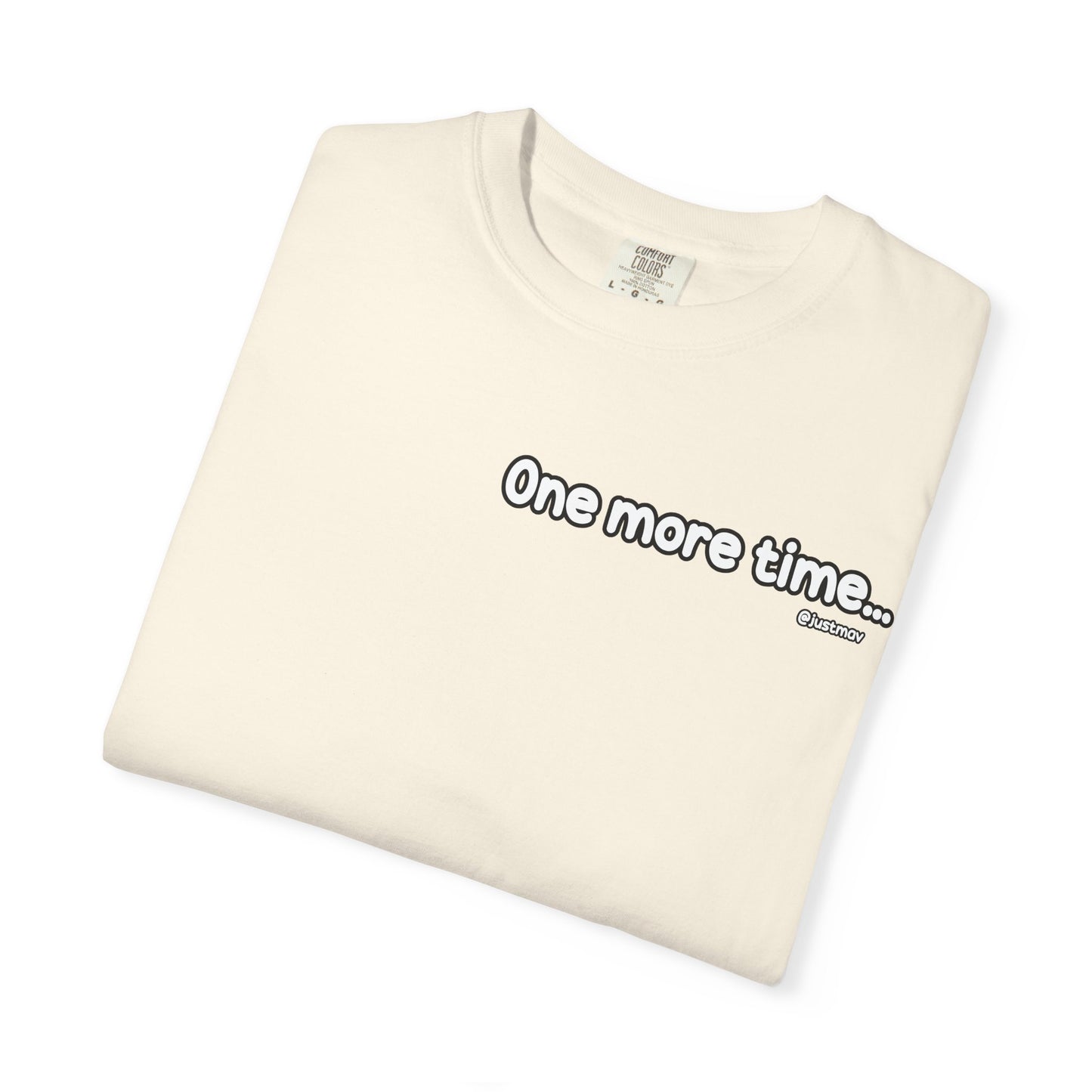 One more time Unisex Garment-Dyed T-shirt