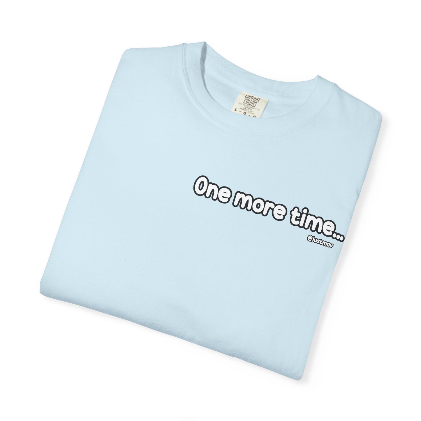 One more time Unisex Garment-Dyed T-shirt