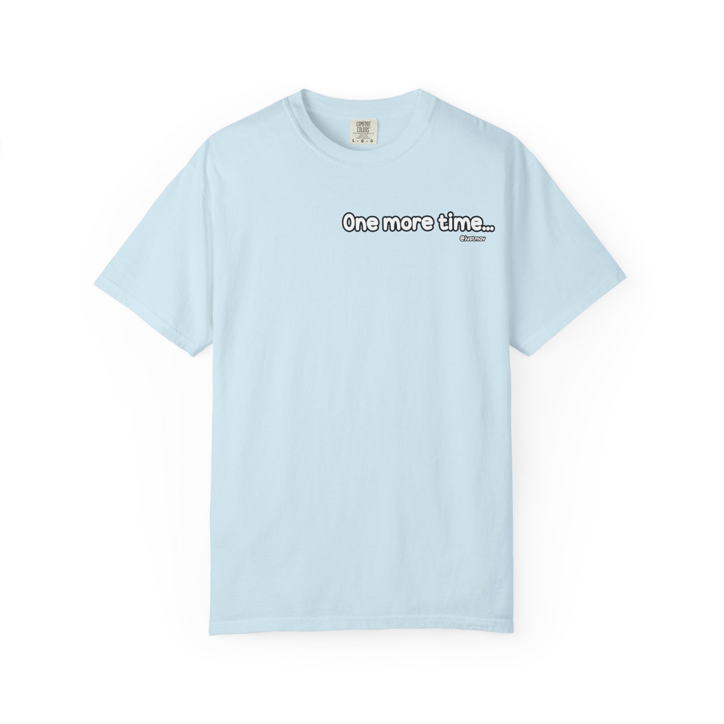 One more time Unisex Garment-Dyed T-shirt
