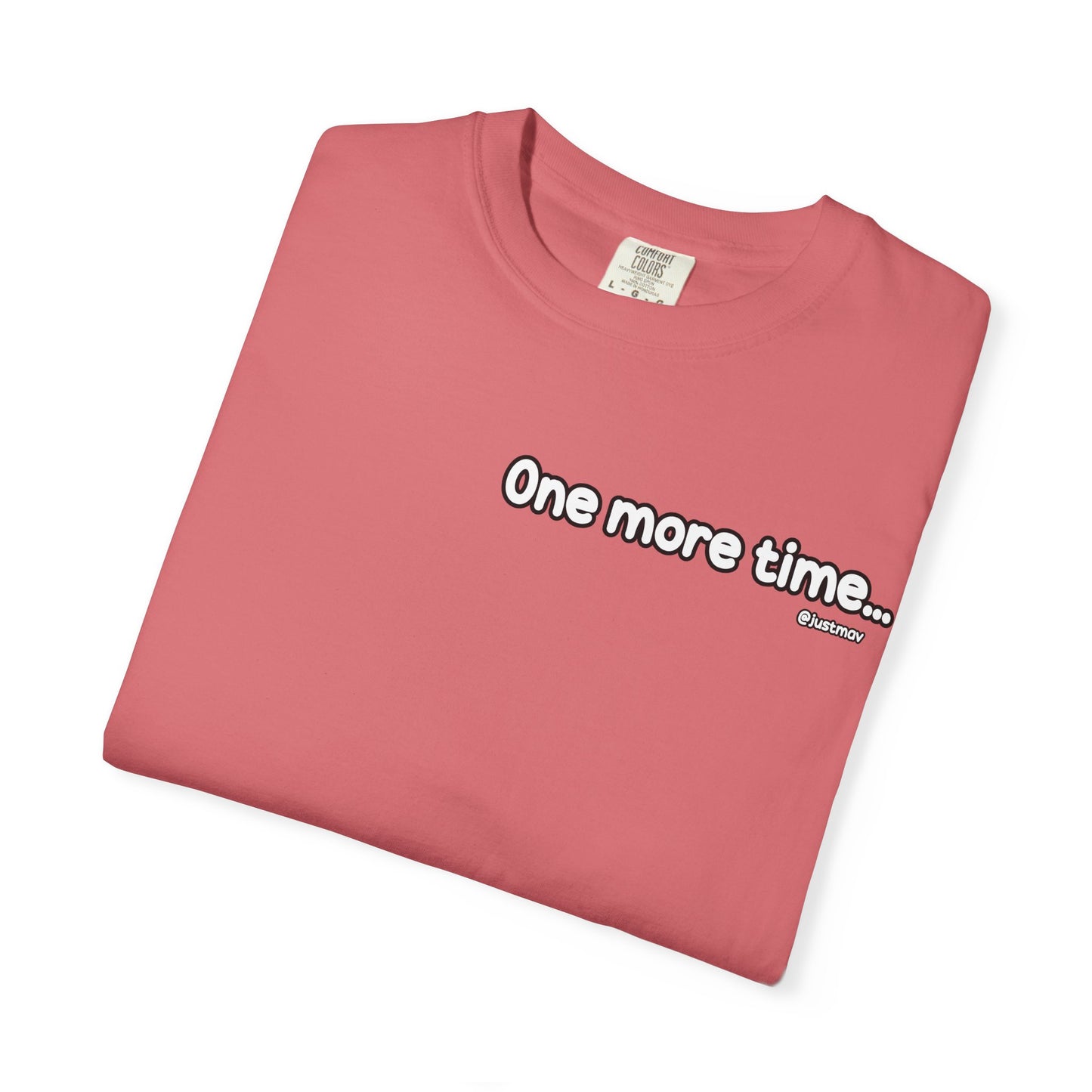 One more time Unisex Garment-Dyed T-shirt