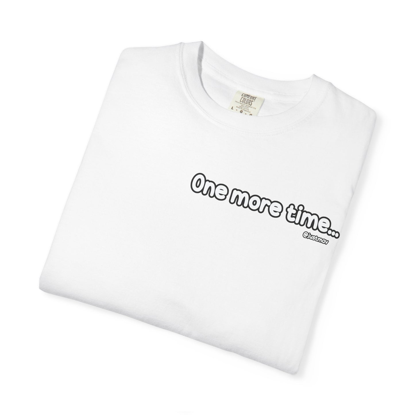 One more time Unisex Garment-Dyed T-shirt