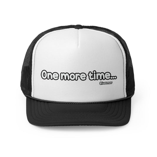 One more time Trucker Cap