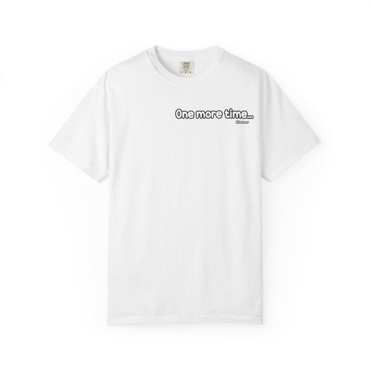 One more time Unisex Garment-Dyed T-shirt